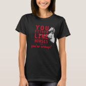 Entweder magst du Pferde oder du irrst dich! T-Shirt (Vorderseite)