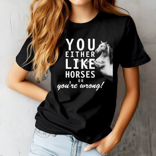 Entweder magst du Pferde oder du irrst dich! T-Shirt