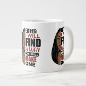 Entweder werde ich einen Weg finden, oder ich mach Jumbo-Tasse (Vorderseite Rechts)