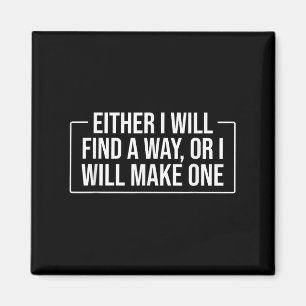 Entweder werde ich einen Weg finden, oder ich mach Magnet