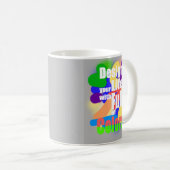 Entwerfen Sie das Leben mit vollen Farben Kaffeetasse (VorderseiteRechts)