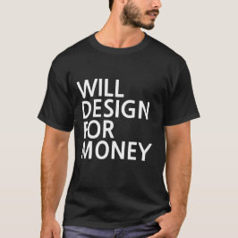 Entwirft für Geld T-Shirt