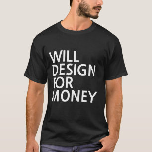 Entwirft für Geld T-Shirt