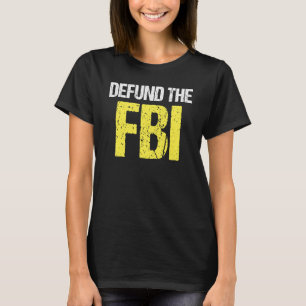 Entzieht dem FBI die Finanzierung FBI sagt politi T-Shirt