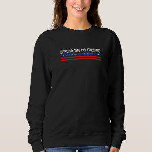 Entzieht den Politikern die Finanzierung Sweatshirt
