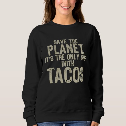 Environment Save The Planet Mexican Food Tacos Sweatshirt (Vorderseite)