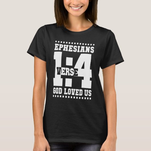 Ephesians 1 Verse 4 God Loved Us 14_1 T-Shirt (Vorderseite)