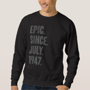 Epic Seit Juli 1947 75 Jahre alt 75. Geburtstag Sweatshirt