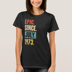 Epic Seit Juli 1973 49 Jahre alt 49. Geburtstag T-Shirt