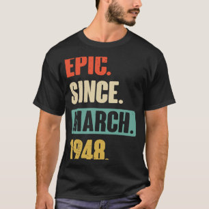 Epic Seit März 1948 Geburtstag 75. Dekoration T-Shirt