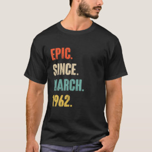 Epic Seit März 1962 60 Jahre alt Geschenk - 60. Ge T-Shirt