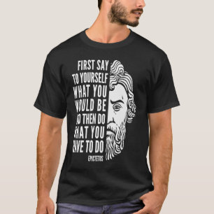 Epictetus inspirierendes Zitat tun, was Sie haben T-Shirt