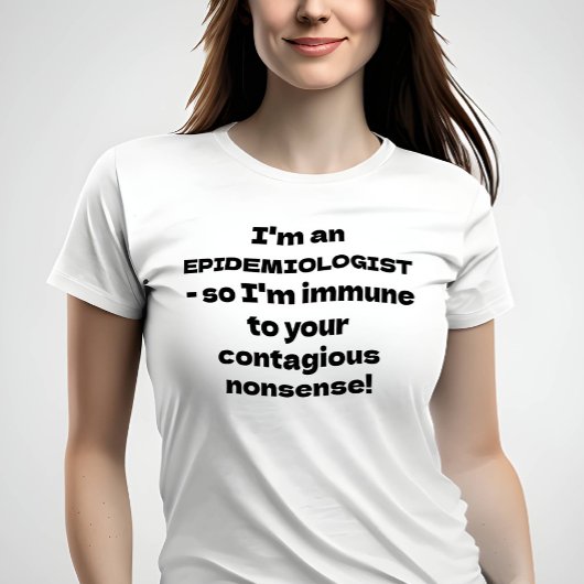 Epidemiologe - Immunität gegen Ihren Unsinn T-Shirt