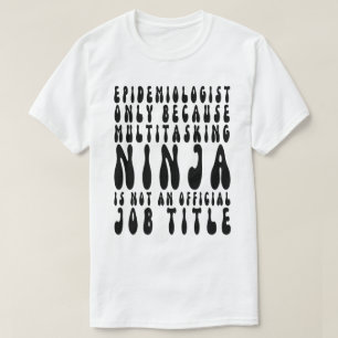 Epidemiologe nur, weil Multitasking Ninja T-Shirt