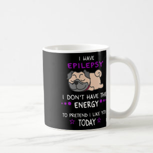 Epilepsie Ich habe nicht die Energy Lazy Mops Hund Kaffeetasse