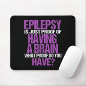 Epilepsie ist der Beweis, dass ich ein Gehirn habe Mousepad (Mit Mouse)