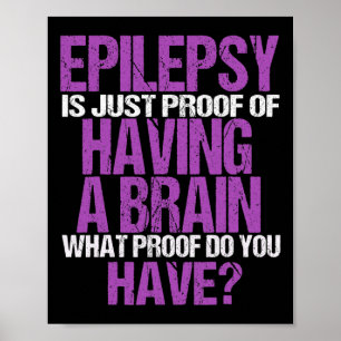 Epilepsie ist der Beweis, dass ich ein Gehirn habe Poster