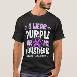 Epilepsie-Schleife Ich Trage Lila Für Meine Tochte T-Shirt