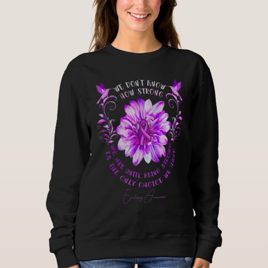 Epilepsy Awareness Flower We Don't Know How Strong Sweatshirt (Vorderseite)
