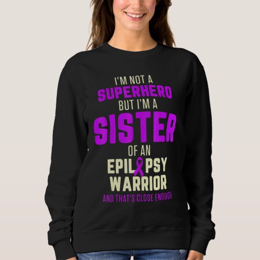 Epilepsy Awareness Sister Hero Epileptic Warrior S Sweatshirt (Vorderseite)
