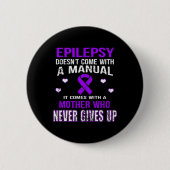 Epilepsy Comes With A Mother Who Never Gives Up Button (Vorderseite)