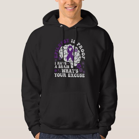Epilepsy Is Proof I Have a Brain What's Your Excus Hoodie (Vorderseite)