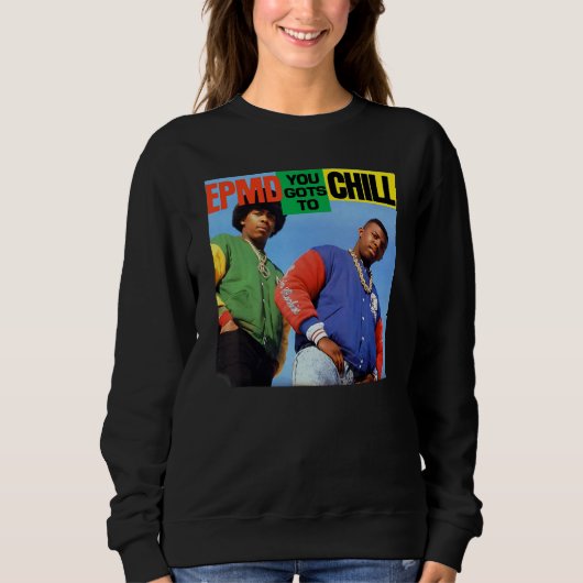 EPMD  You Gots To Chill Sweatshirt (Vorderseite)