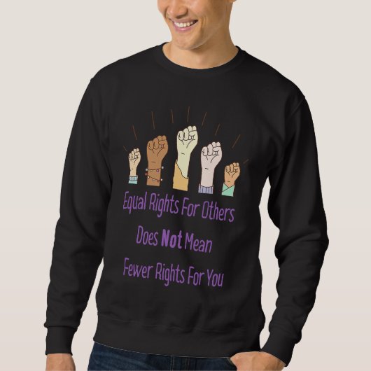 Equal Rights For Others Does Not Mean Fewer Rights Sweatshirt (Vorderseite)