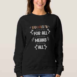 Equality For All Means All Inspiring Melanin Diver Sweatshirt