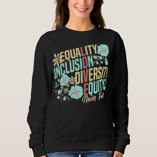 Equality Inclusion Diversity Equity Love Never Fai Sweatshirt (Vorderseite)