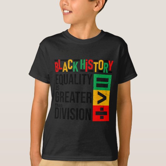 Equality Is Greater Than Division Black History Me T-Shirt (Vorderseite)