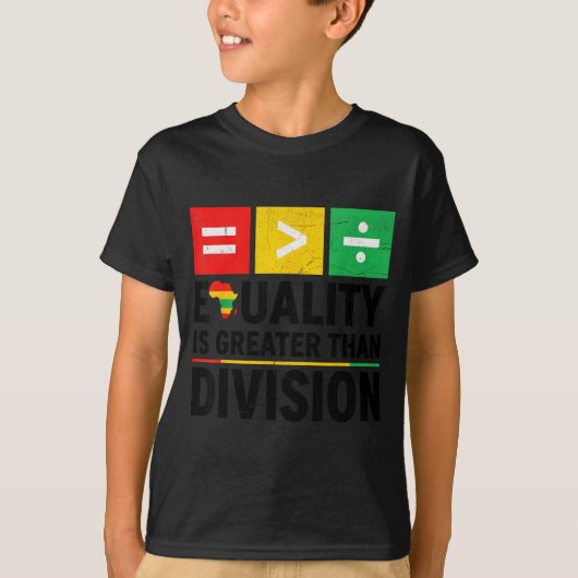 Equality Is Greater Than Division Black History Me T-Shirt (Vorderseite)