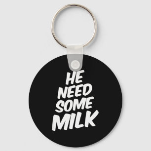 Er braucht etwas Milch _ Lustige Zitate Schlüsselanhänger