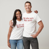 Er, der auch wartet, dient T-Shirt (Unisex)