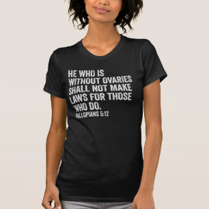 Er, der ohne Eierstöcke ist, lustiges feministisch T-Shirt