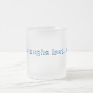 Er, der zuletzt… lacht mattglastasse