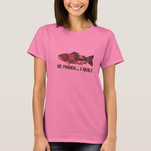 Er fischt, ich steppt T-Shirt (Vorderseite)