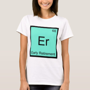 Er - Frühpensionierung Chemie-Element-Symbol-T-Shi T-Shirt