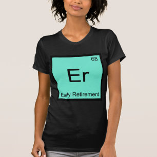 Er - Frühpensionierung Chemie-Element-Symbol-T-Shi T-Shirt