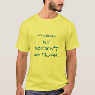 Er ist ein platypus. T-Shirt