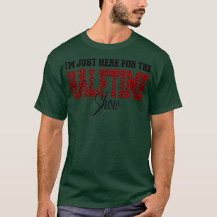 Er ist gerade für die Halbzeitshow hier T-Shirt