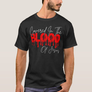 Er ist im Blut Jesu bedeckt und starb an den Kreuz T-Shirt