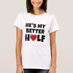 Er ist meine bessere Hälfte T-Shirt