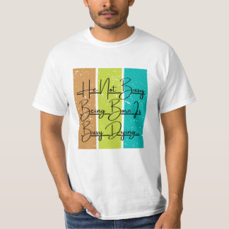 Er ist nicht beschäftigt Geboren zu sein, ist besc T-Shirt