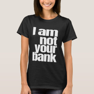 Er ist nicht deine Bank Spin, ich bin nicht deine T-Shirt