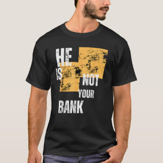 Er ist nicht deine Bankspenden T-Shirt