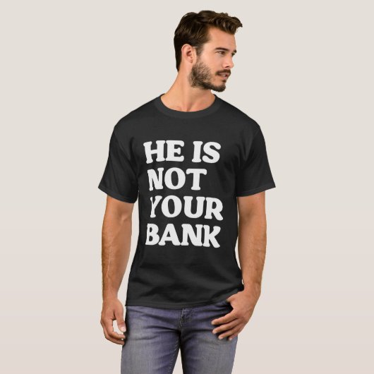 Er ist nicht Ihr Banklustiger T-Shirt (Vorne ganz)