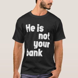 Er ist nicht Ihre Bank T-Shirt