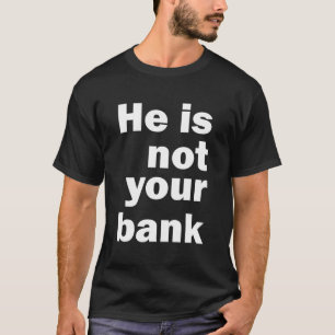 Er ist nicht Ihre Bank T-Shirt