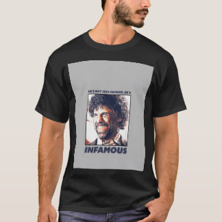 Er ist nicht nur berühmt, dass er berüchtigt ist T-Shirt